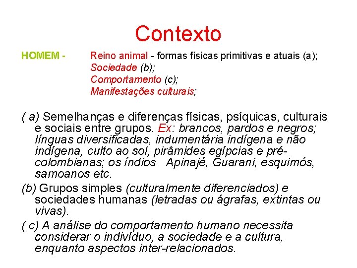 Contexto HOMEM - Reino animal - formas físicas primitivas e atuais (a); Sociedade (b);