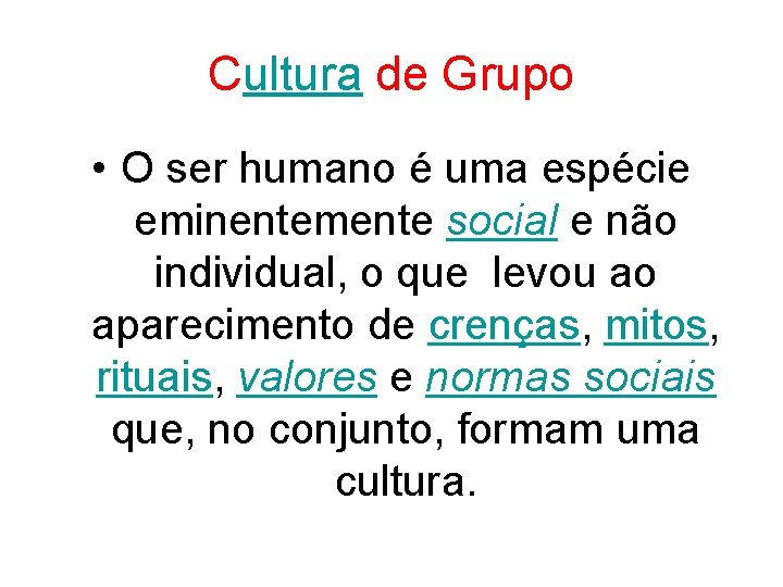 Cultura de Grupo • O ser humano é uma espécie eminentemente social e não