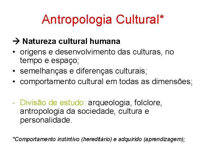 Antropologia Cultural* Natureza cultural humana • origens e desenvolvimento das culturas, no tempo e