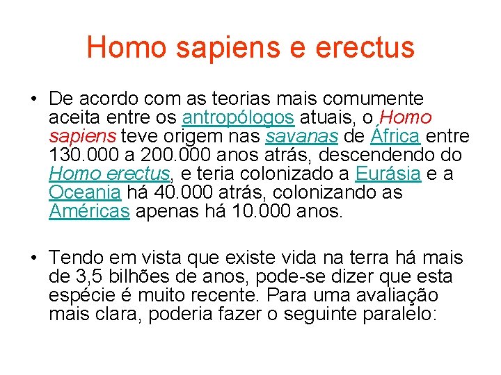 Homo sapiens e erectus • De acordo com as teorias mais comumente aceita entre
