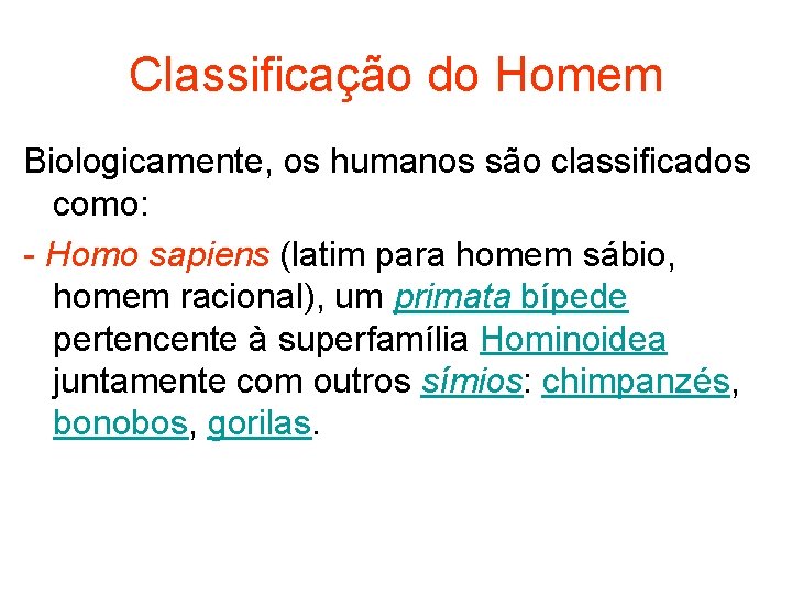 Classificação do Homem Biologicamente, os humanos são classificados como: - Homo sapiens (latim para