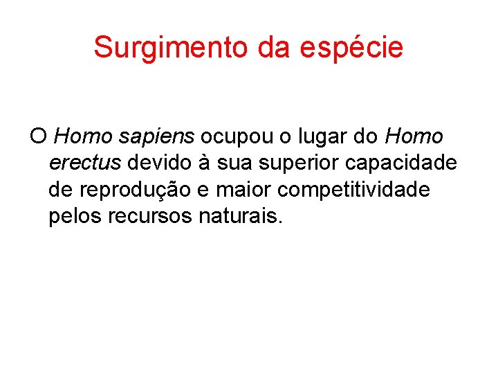 Surgimento da espécie O Homo sapiens ocupou o lugar do Homo erectus devido à