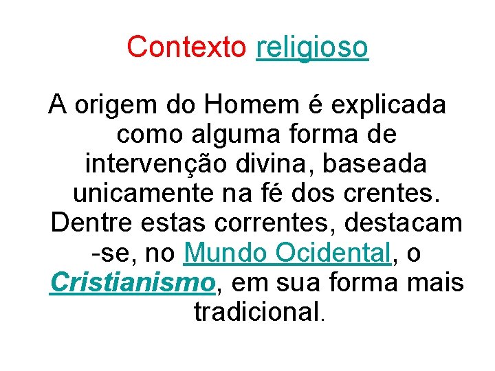 Contexto religioso A origem do Homem é explicada como alguma forma de intervenção divina,