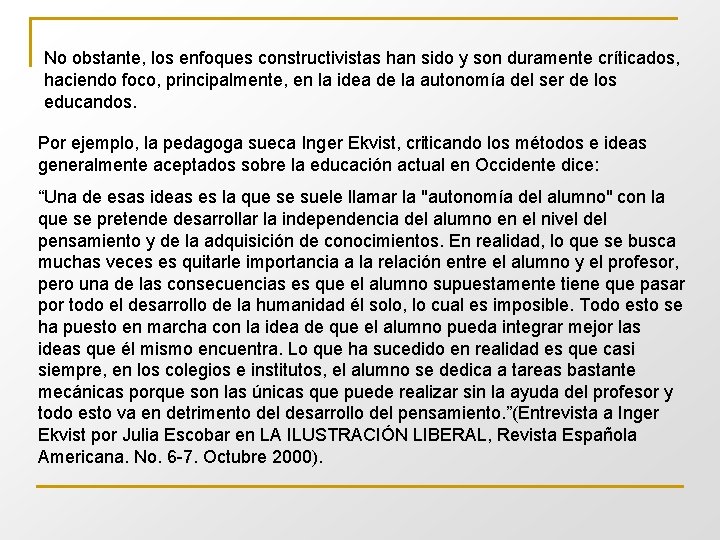 No obstante, los enfoques constructivistas han sido y son duramente críticados, haciendo foco, principalmente,