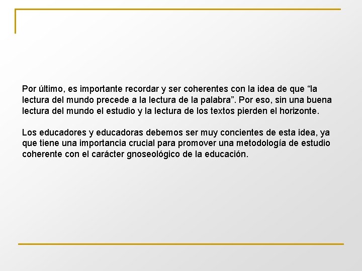 Por último, es importante recordar y ser coherentes con la idea de que “la