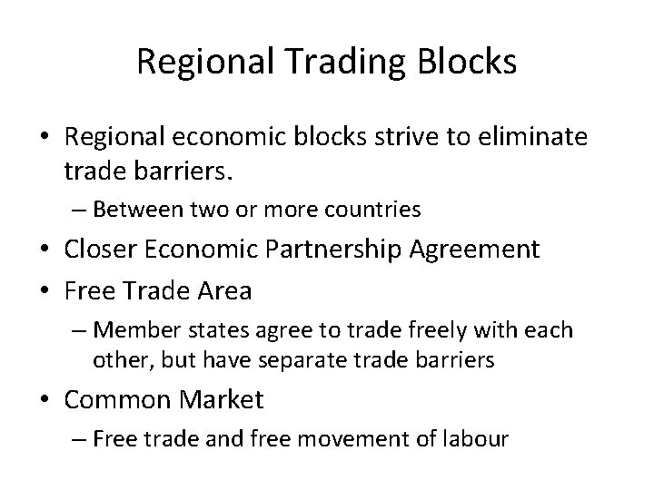 Regional Trading Blocks • Regional economic blocks strive to eliminate trade barriers. – Between