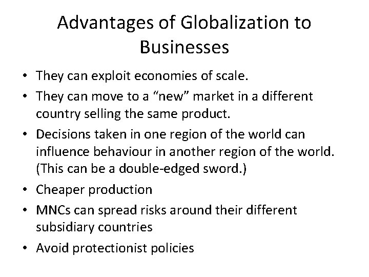 Advantages of Globalization to Businesses • They can exploit economies of scale. • They