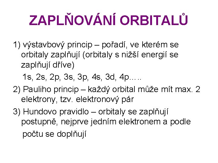 ZAPLŇOVÁNÍ ORBITALŮ 1) výstavbový princip – pořadí, ve kterém se orbitaly zaplňují (orbitaly s