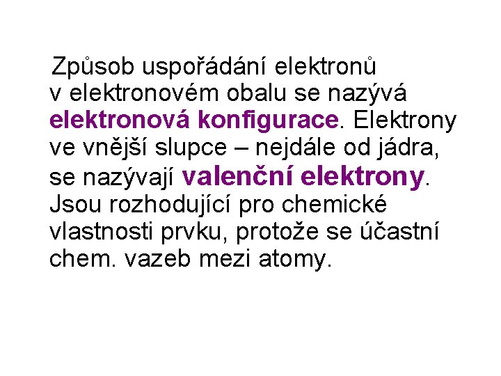  Způsob uspořádání elektronů v elektronovém obalu se nazývá elektronová konfigurace. Elektrony ve vnější