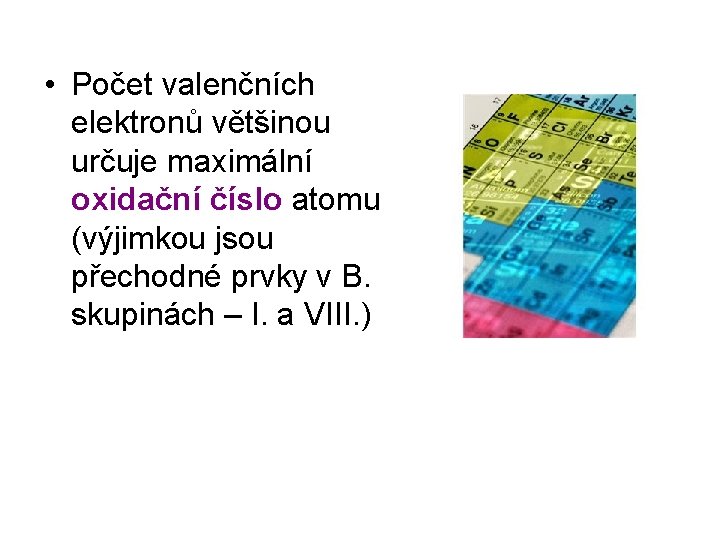  • Počet valenčních elektronů většinou určuje maximální oxidační číslo atomu (výjimkou jsou přechodné