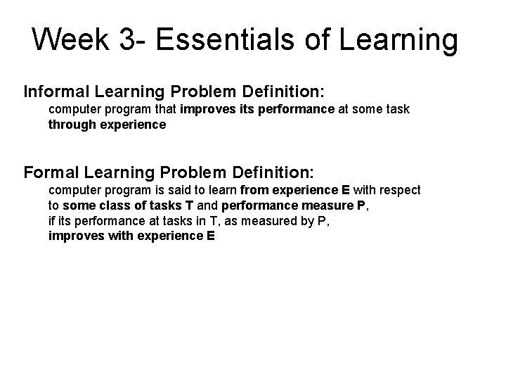 Week 3 - Essentials of Learning Informal Learning Problem Definition: computer program that improves
