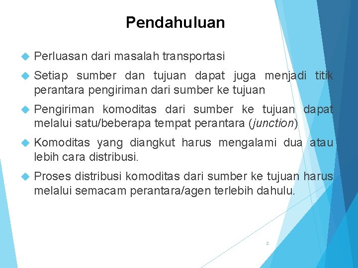 Pendahuluan Perluasan dari masalah transportasi Setiap sumber dan tujuan dapat juga menjadi titik perantara