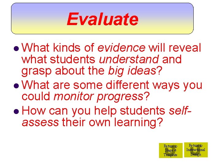 Evaluate l What kinds of evidence will reveal what students understand grasp about the