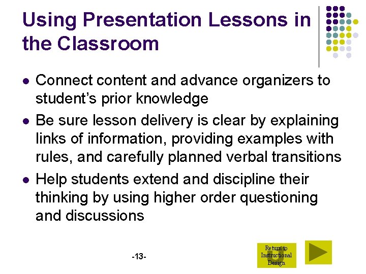 Using Presentation Lessons in the Classroom l l l Connect content and advance organizers