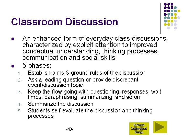 Classroom Discussion An enhanced form of everyday class discussions, characterized by explicit attention to