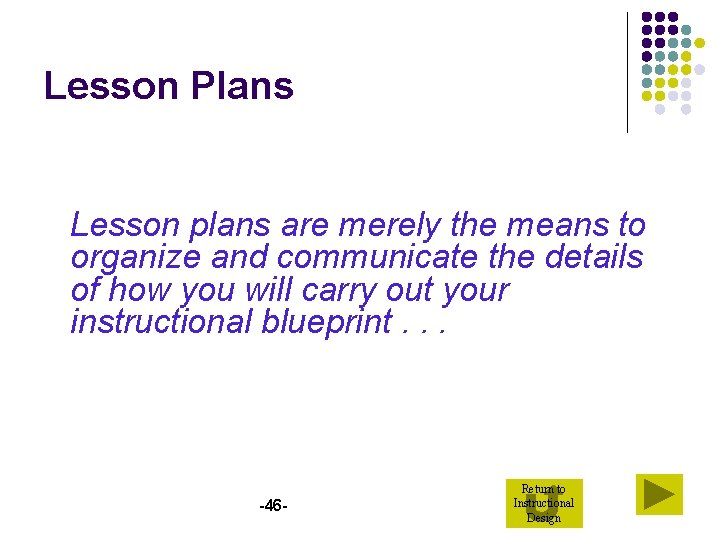 Lesson Plans Lesson plans are merely the means to organize and communicate the details
