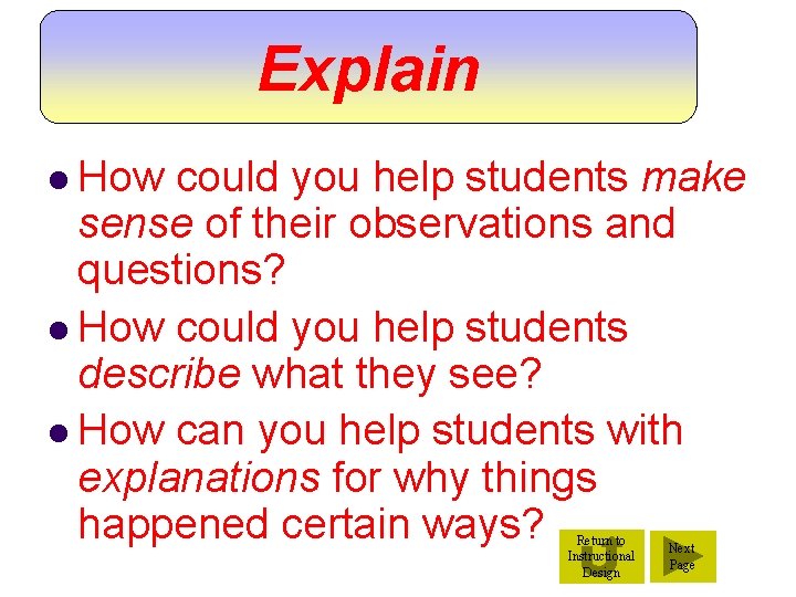 Explain l How could you help students make sense of their observations and questions?