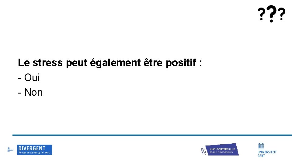 Le stress peut également être positif : - Oui - Non 