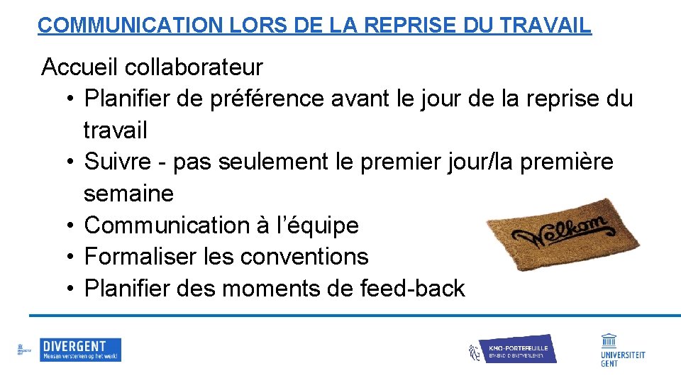 COMMUNICATION LORS DE LA REPRISE DU TRAVAIL Accueil collaborateur • Planifier de préférence avant