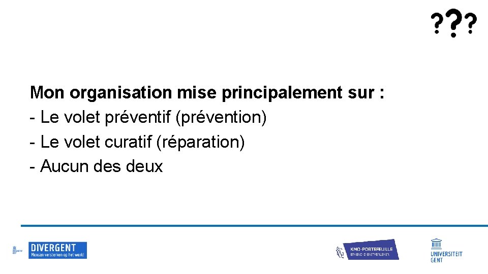 Mon organisation mise principalement sur : - Le volet préventif (prévention) - Le volet