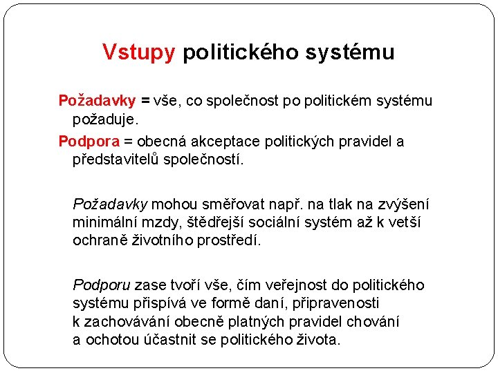 Vstupy politického systému Požadavky = vše, co společnost po politickém systému požaduje. Podpora =