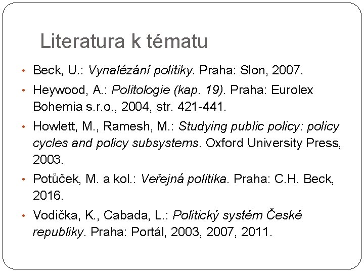 Literatura k tématu • Beck, U. : Vynalézání politiky. Praha: Slon, 2007. • Heywood,