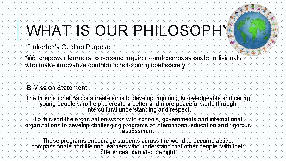 WHAT IS OUR PHILOSOPHY? Pinkerton’s Guiding Purpose: “We empower learners to become inquirers and