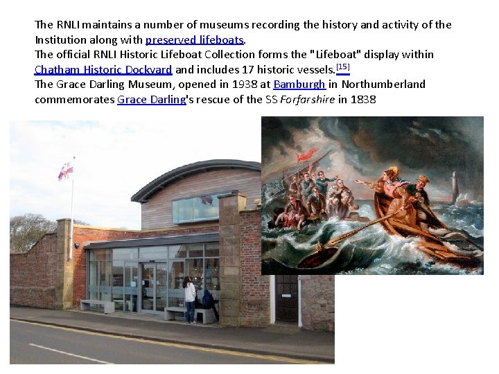 The RNLI maintains a number of museums recording the history and activity of the