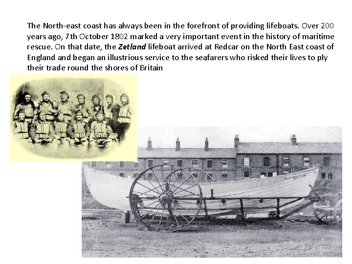 The North-east coast has always been in the forefront of providing lifeboats. Over 200