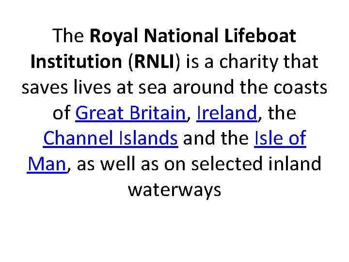 The Royal National Lifeboat Institution (RNLI) is a charity that saves lives at sea
