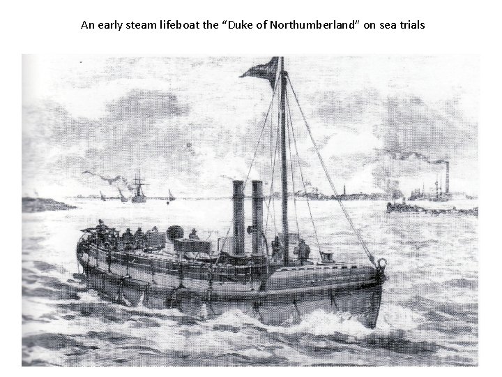 An early steam lifeboat the “Duke of Northumberland” on sea trials 