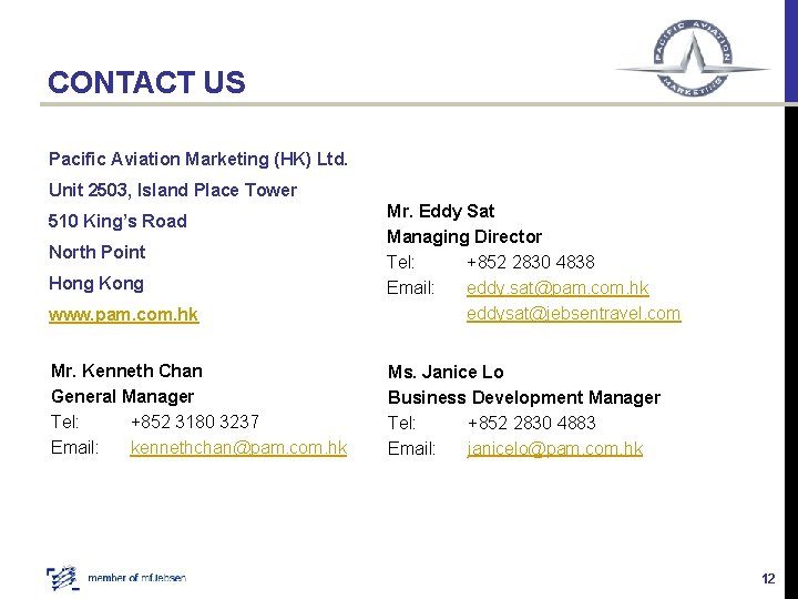 CONTACT US Pacific Aviation Marketing (HK) Ltd. Unit 2503, Island Place Tower www. pam.