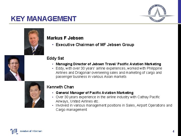 KEY MANAGEMENT Markus F Jebsen • Executive Chairman of MF Jebsen Group Eddy Sat