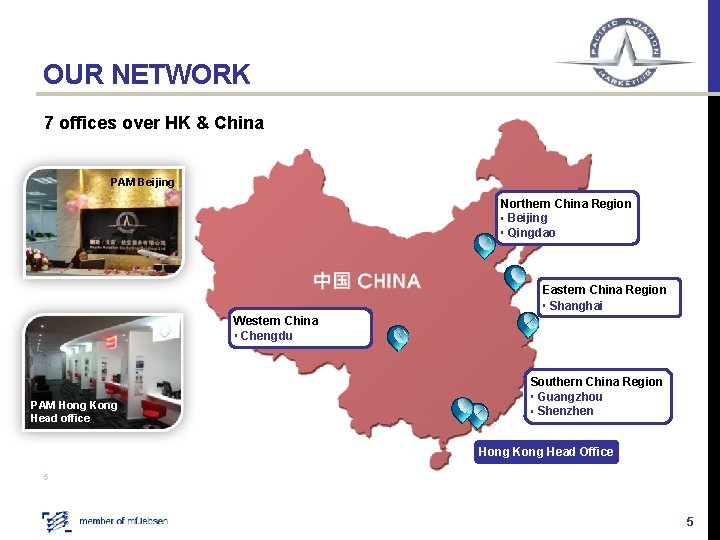OUR NETWORK 7 offices over HK & China PAM Beijing Northern China Region Beijing