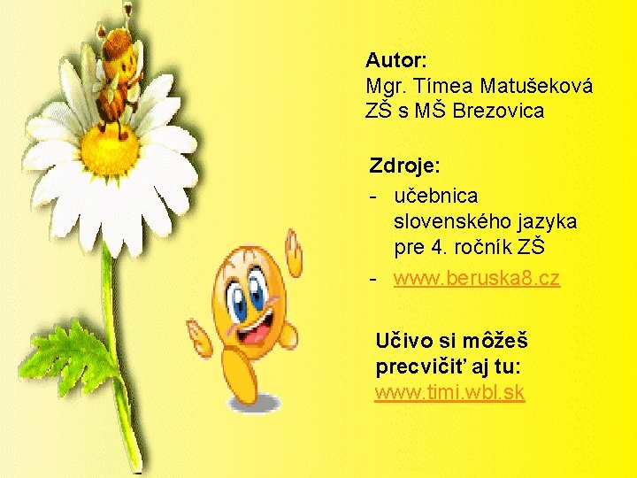 Autor: Mgr. Tímea Matušeková ZŠ s MŠ Brezovica Zdroje: - učebnica slovenského jazyka pre