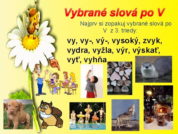 Vybrané slová po V Najprv si zopakuj vybrané slová po V z 3. triedy: