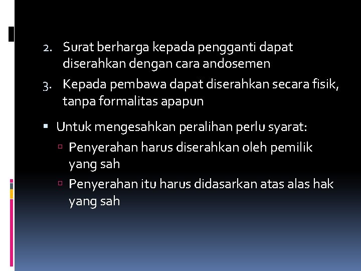 2. Surat berharga kepada pengganti dapat diserahkan dengan cara andosemen 3. Kepada pembawa dapat