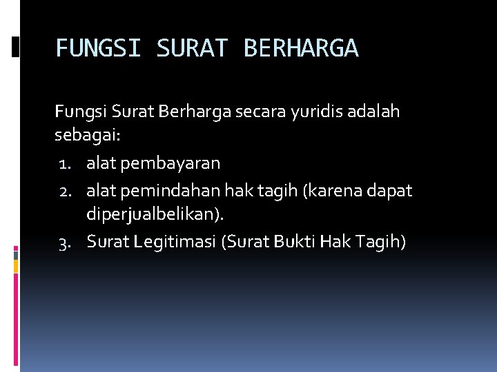 FUNGSI SURAT BERHARGA Fungsi Surat Berharga secara yuridis adalah sebagai: 1. alat pembayaran 2.