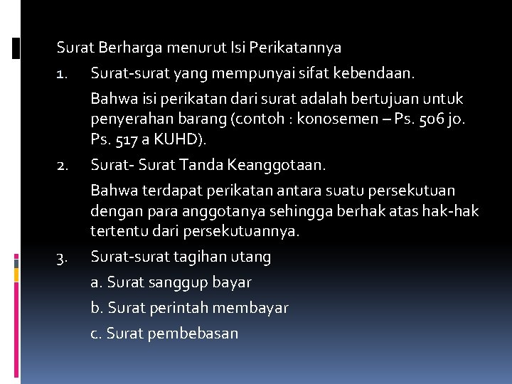 Surat Berharga menurut Isi Perikatannya 1. Surat-surat yang mempunyai sifat kebendaan. Bahwa isi perikatan