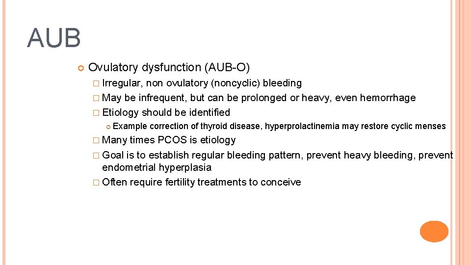 AUB Ovulatory dysfunction (AUB-O) � Irregular, non ovulatory (noncyclic) bleeding � May be infrequent,