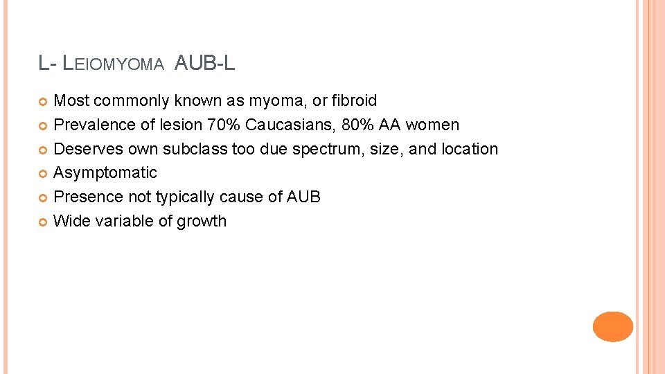 L- LEIOMYOMA AUB-L Most commonly known as myoma, or fibroid Prevalence of lesion 70%
