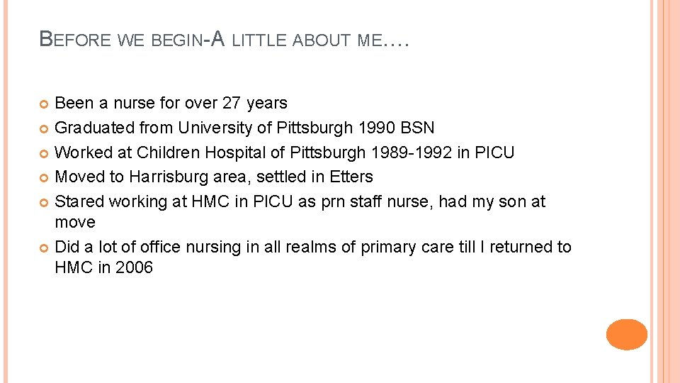 BEFORE WE BEGIN- A LITTLE ABOUT ME…. Been a nurse for over 27 years