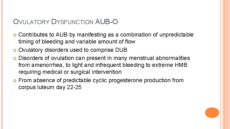 OVULATORY DYSFUNCTION AUB-O Contributes to AUB by manifesting as a combination of unpredictable timing