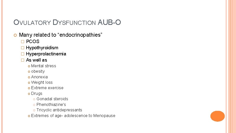 OVULATORY DYSFUNCTION AUB-O Many related to “endocrinopathies” PCOS � Hypothyroidism � Hyperprolactinemia � As