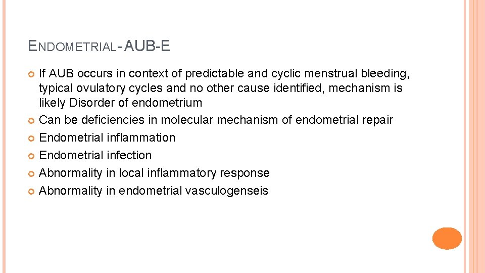 ENDOMETRIAL- AUB-E If AUB occurs in context of predictable and cyclic menstrual bleeding, typical