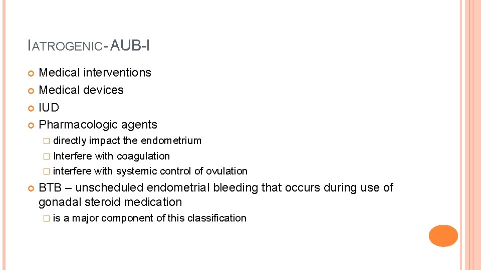 IATROGENIC- AUB-I Medical interventions Medical devices IUD Pharmacologic agents � directly impact the endometrium