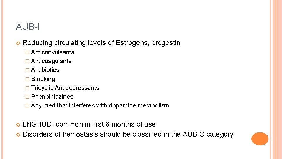 AUB-I Reducing circulating levels of Estrogens, progestin � Anticonvulsants � Anticoagulants � Antibiotics �