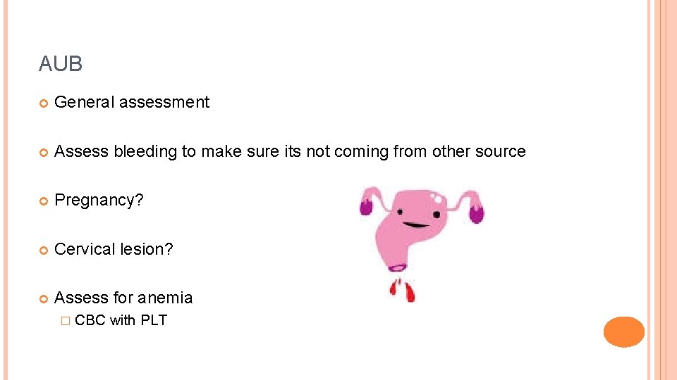 AUB General assessment Assess bleeding to make sure its not coming from other source