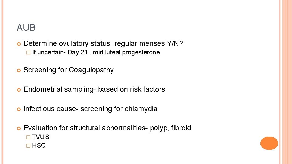AUB Determine ovulatory status- regular menses Y/N? � If uncertain- Day 21 , mid