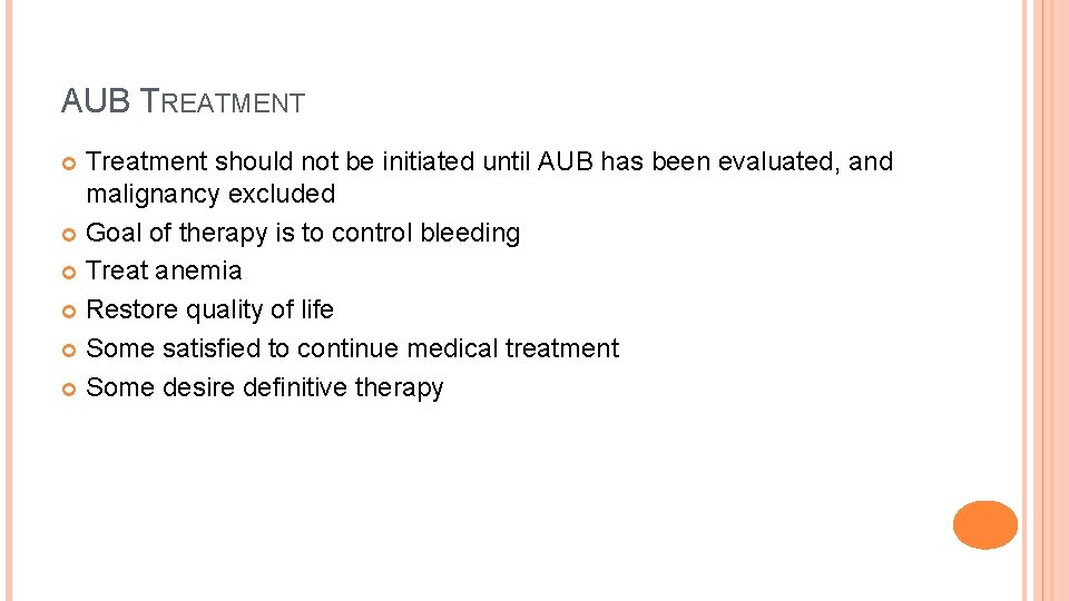 AUB TREATMENT Treatment should not be initiated until AUB has been evaluated, and malignancy